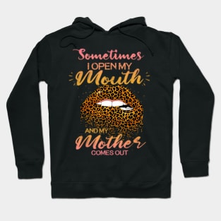 Sometimes I Open My Mouth My Mother Comes Out Hoodie